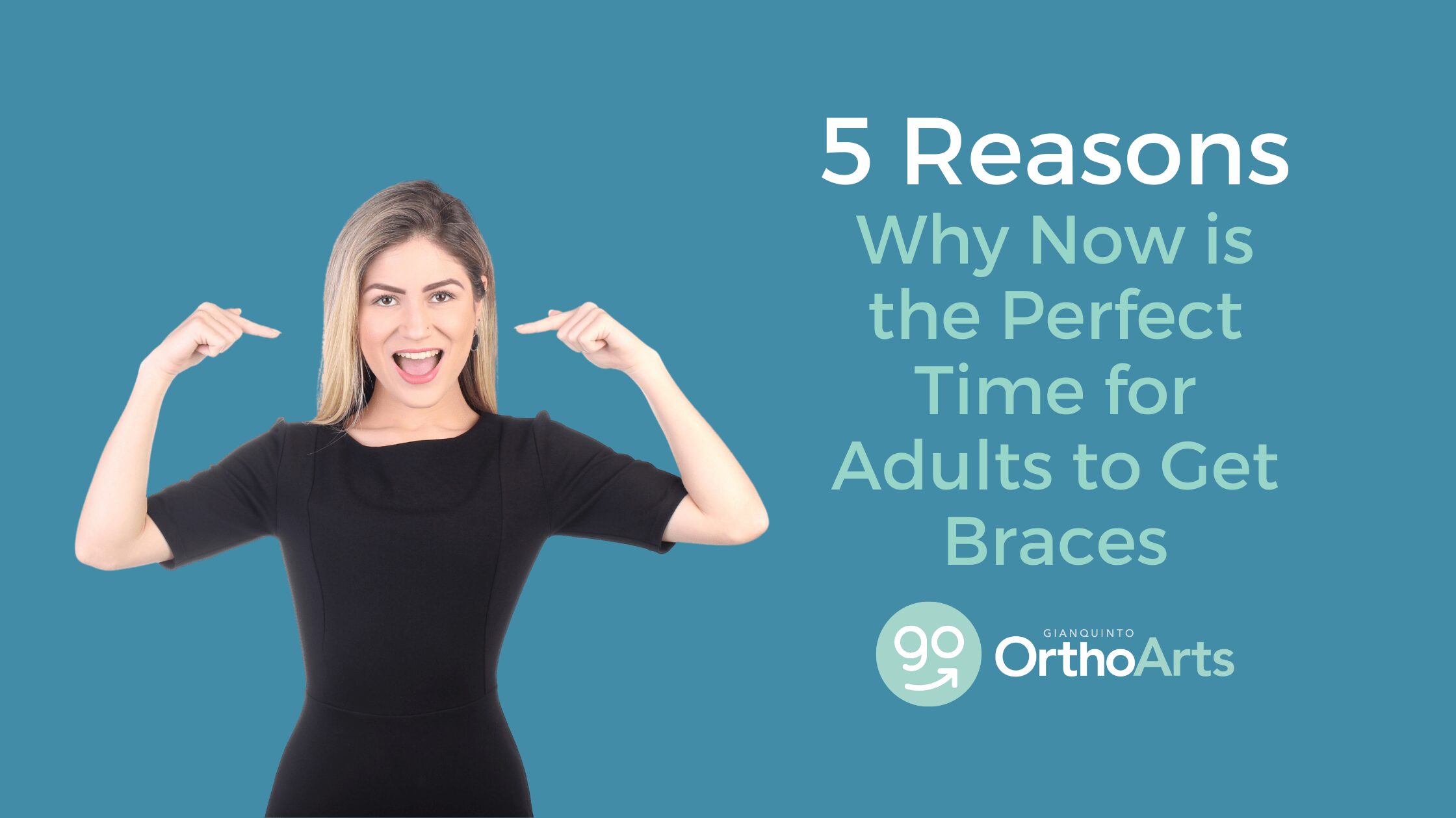 5 Reasons Why Now Is the Perfect Time for Adults to get Braces