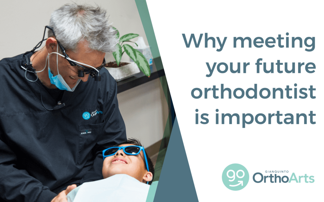 Why meeting your future orthodontist is important