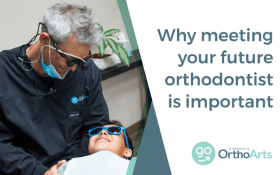 Why meeting your future orthodontist is important